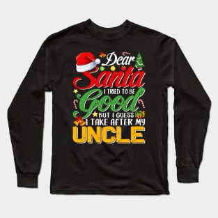 Dear Santa I Tried To Be Good But I Take After My Uncle Long Sleeve T-Shirt